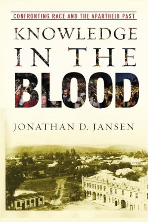 Knowledge in the Blood: Confronting Race and the Apartheid Past